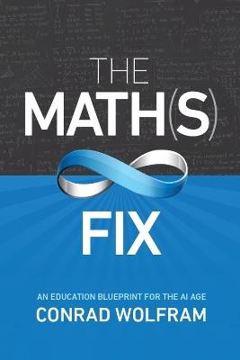 Math(s) Fix: An Education Blueprint for the AI Age - Conrad Wolfram - cover