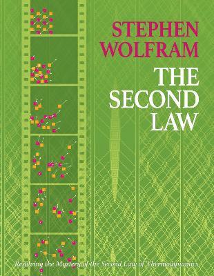 The Second Law: Resolving the Mystery of the Second Law of Thermodynamics - Stephen Wolfram - cover