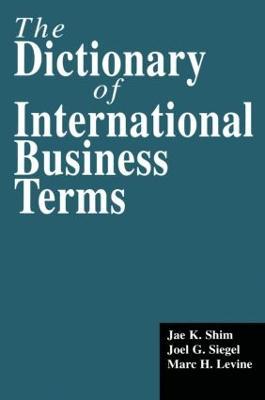The Dictionary of International Business Terms - Jae K. Shim,Joel G. Siegel,Marc H. Levine - cover