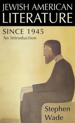 Jewish American Literature since 1945: An Introduction - Stephen Wade - cover
