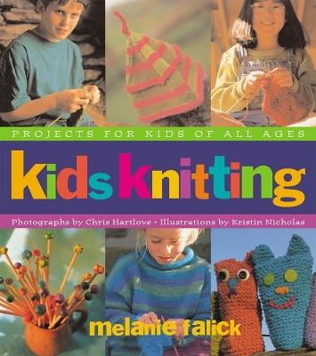 Kids Knitting: Projects for Kids of all Ages - Melanie Falick - cover
