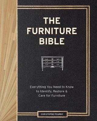 The Furniture Bible: Everything You Need to Know to Identify, Restore & Care for Furniture - Christophe Pourny,Jen Renzi - cover