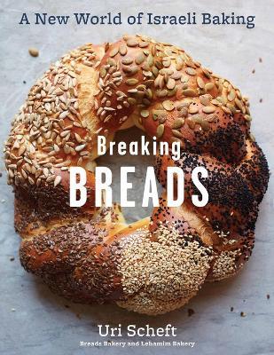 Breaking Breads: A New World of Israeli Baking--Flatbreads, Stuffed Breads, Challahs, Cookies, and the Legendary Chocolate Babka - Raquel Pelzel,Uri Scheft - cover