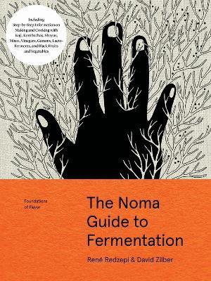 The Noma Guide to Fermentation: Including koji, kombuchas, shoyus, misos, vinegars, garums, lacto-ferments, and black fruits and vegetables - David Zilber,Rene Redzepi - cover