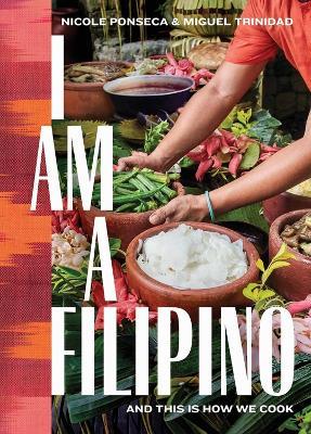 I Am a Filipino: And This Is How We Cook - Miguel Trinidad,Nicole Ponseca - cover