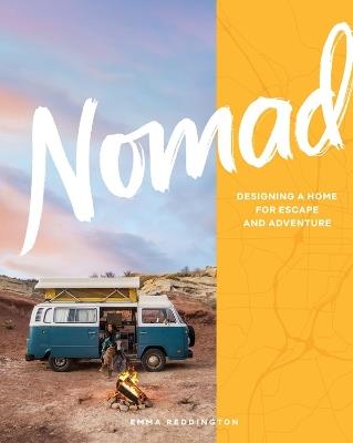 Nomad: Designing a Home for Escape and Adventure - Emma Reddington - cover