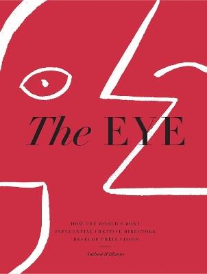 The Eye: How the World's Most Influential Creative Directors Develop Their Vision - Nathan Williams - cover