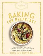 The Artisanal Kitchen: Baking for Breakfast: 33 Muffin, Biscuit, Egg, and Other Sweet and Savory Dishes for a Special Morning Meal