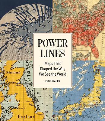 Power Lines: Maps That Shaped the Way We See the World - Peter Keating - cover