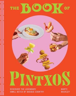 The Book of Pintxos: Discover the Legendary Small Bites of Basque Country - Marti Buckley - cover