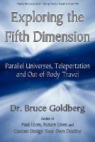 Exploring the Fifth Dimension: Parallel Universes, Teleportation and Out-of-Body Travel - Bruce Goldberg - cover