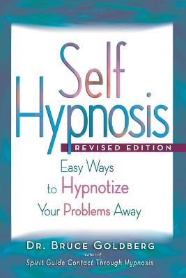 Self-Hypnosis: Easy Ways to Hypnotize Your problems Away - Bruce Edward Goldberg - cover
