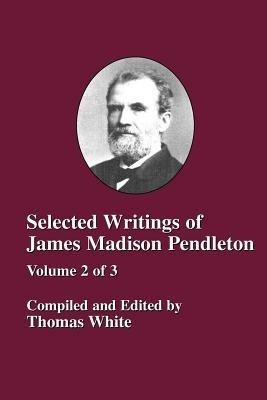 Selected Writings of James Madison Pendleton - Vol. 2 - cover