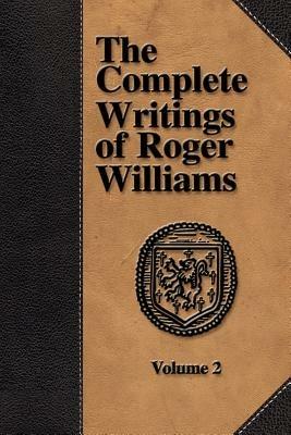 The Complete Writings of Roger Williams - Volume 2 - Roger, Williams - cover