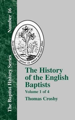 The History Of The English Baptists - Vol. 1 - Thomas Crosby - cover