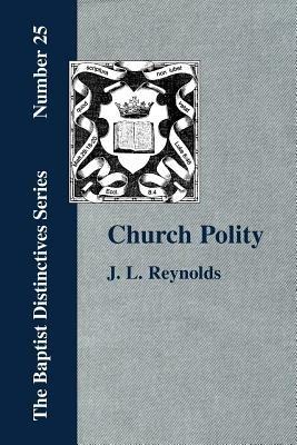 Church Polity: or The Kingdom of Christ in Its Internal and External Development - J., L. Reynolds - cover