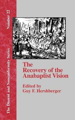 The Recovery of the Anabaptist Vision: A Sixtieth Anniversary Tribute to Harold S. Bender - cover