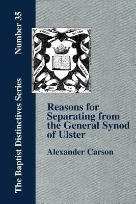 Reasons for Separating from the Presbyterian General Synod of Ulster - Alexander, Carson - cover
