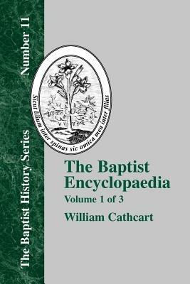 The Baptist Encyclopedia: A Dictionary of the Doctrines, Ordinances, Usages, Confessions of Faith, Sufferings, Labors, and Successes, and of the General History of the Baptist - cover