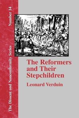 The Reformers and Their Stepchildren - Leonard Verduin - cover