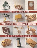 The Big Book of Weekend Woodworking: 150 Easy Projects - John Nelson,Joyce Nelson - cover