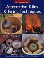 Alternative Kilns & Firing Techniques: Raku * Saggar * Pit * Barrel - James C. Watkins,Paul Andrew Wandless - cover