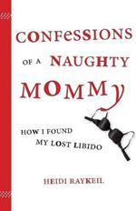 Confessions of a Naughty Mommy: How I Found My Lost Libido