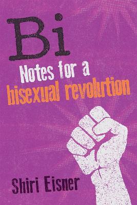 Bi: Notes for a Bisexual Revolution - Shiri Eisner - cover