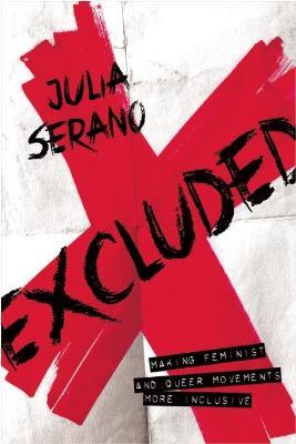 Excluded: Making Feminist and Queer Movements More Inclusive - Julia Serano - cover