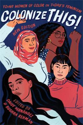 Colonize This!: Young Women of Color on Today's Feminism - Bushra Rehman,Daisy Hernández - cover
