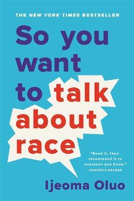 So You Want to Talk About Race - Ijeoma Oluo - cover