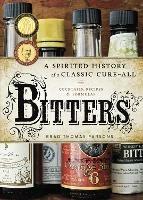 Bitters: A Spirited History of a Classic Cure-All, with Cocktails, Recipes, and Formulas - Brad Thomas Parsons - cover