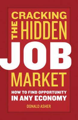 Cracking The Hidden Job Market: How to Find Opportunity in Any Economy - Donald Asher - cover