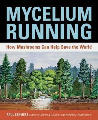 Mycelium Running: How Mushrooms Can Help Save the World - Paul Stamets - cover
