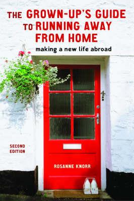 The Grown-Up's Guide to Running Away from Home, Second Edition: Making a New Life Abroad - Rosanne Knorr - cover