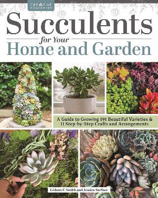 Succulents for Your Home and Garden: A Guide to Growing 191 Beautiful Varieties & 11 Step-by-Step Crafts and Arrangements - Gideon Smith - cover