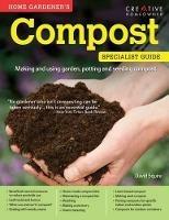 Home Gardener's Compost: Making and using garden, potting and seeding compost - David Squire - cover