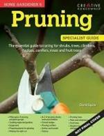 Home Gardener's Pruning: Caring for shrubs, trees, climbers, hedges, conifers, roses and fruit trees
