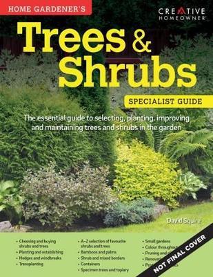 Home Gardener's Trees & Shrubs: Selecting, planting, improving and maintaining trees and shrubs in the garden - David Squire - cover