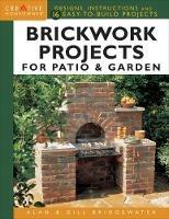 Brickwork Projects for Patio & Garden: Designs, Instructions and 16 Easy-to-Build Projects - Alan Bridgewater,Gill Bridgewater - cover
