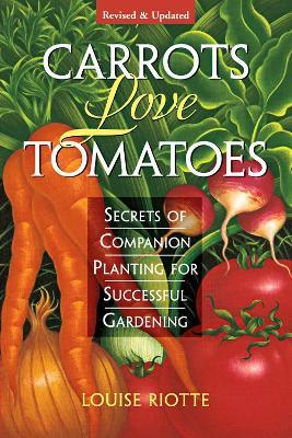 Carrots Love Tomatoes: Secrets of Companion Planting for Successful Gardening - Louise Riotte - cover