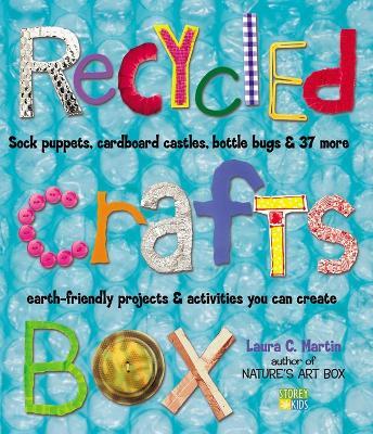 Recycled Crafts Box: Sock Puppets, Cardboard Castles, Bottle Bugs & 37 More Earth-Friendly Projects & Activities You Can Create - Laura C. Martin - cover