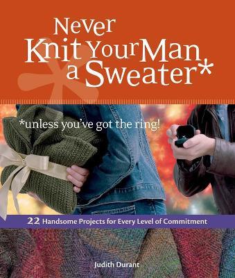 Never Knit Your Man a Sweater - Judith Durant - cover