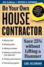 Be Your Own House Contractor: Save 25% without Lifting a Hammer