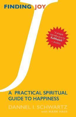 Finding Joy: A Practical Spiritual Guide to Happiness - Dannel I. Schwartz,Mark Hass - cover