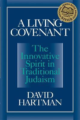 A Living Covenant: The Innovative Spirit in Traditional Judaism - David Hartman - cover