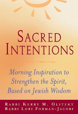 Sacred Intentions: Daily Inspiration to Stregthen the Spirit Based on Jewish Wisdom - Kerry M. Olitzky,Lori Forman - cover