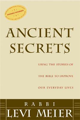 Ancient Secrets: Using the Stories of the Bible to Improve Our Everyday Lives: Using the Stories of the Bible to Improve Our Everyday Lives - Levi Meier - cover