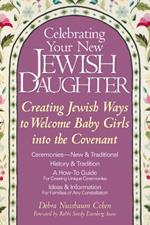 Celebrating Your New Jewish Daughter: Creating Jewish Ways to Welcome Baby Girls into the Covenant