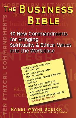The Business Bible: 101 New Commandments for Bringing Spirituality and Ethical Values into the Workplace - Wayne Dosick - cover